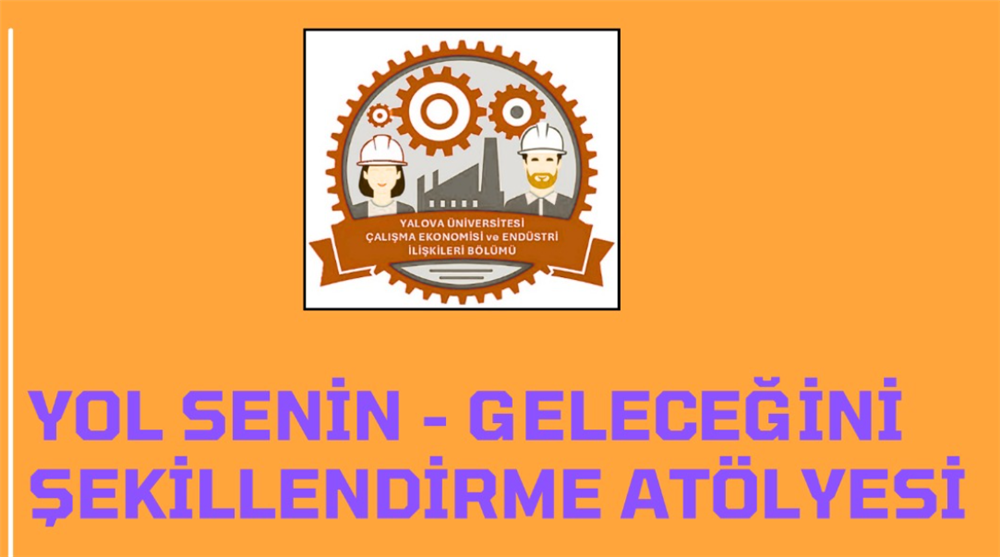YOL SENİN - GELECEĞİNİ ŞEKİLLENDİRME ATÖLYESİ