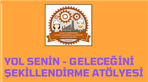 YOL SENİN - GELECEĞİNİ ŞEKİLLENDİRME ATÖLYESİ